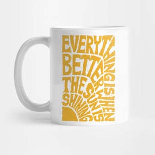 Everything is Better when the SUN is Shining - White Mug